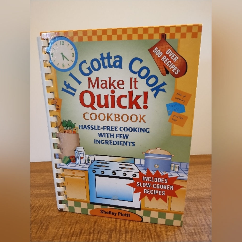 If I Gotta Cook Make It Quick! Cookbook